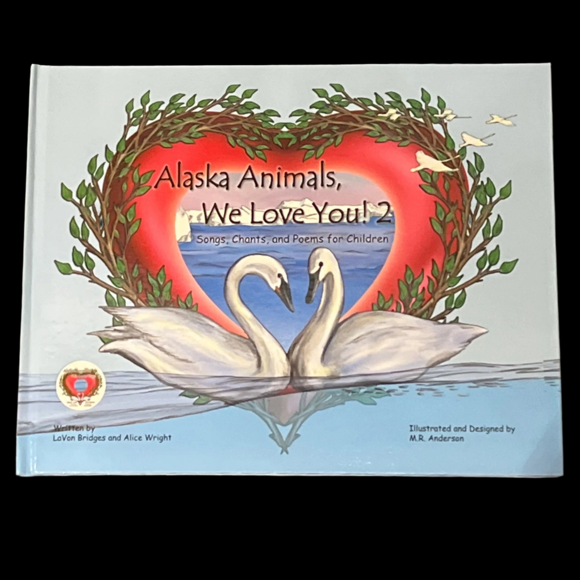 Alaska Animals, We Love You! 2 songs chants and poems for children. Written by LaVon Bridges and Alice Wright