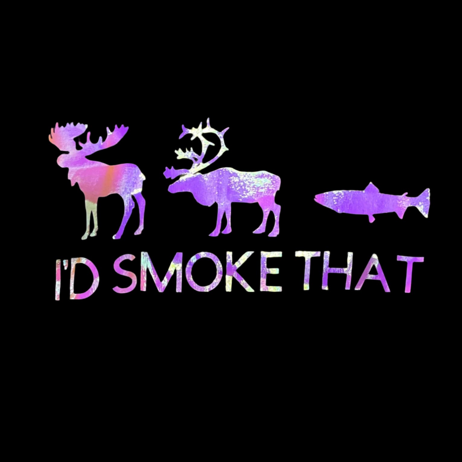 I'd Smoke That
